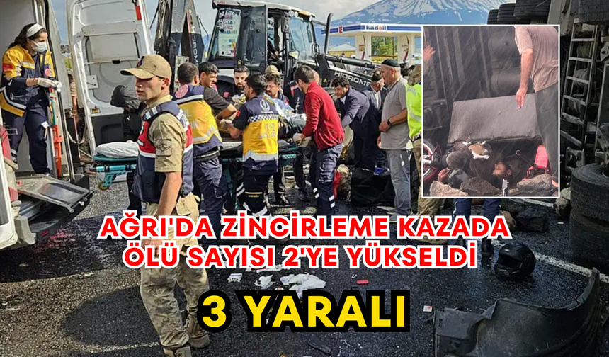 Ağrı'da Zincirleme Kazada Ölü Sayısı 2'ye Yükseldi 3 Yaralı