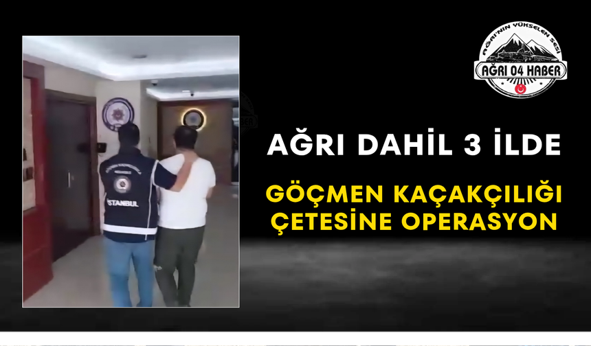 Ağrı Dahil 3 İlde Göçmen Kaçakçılığı Çetesine Operasyon