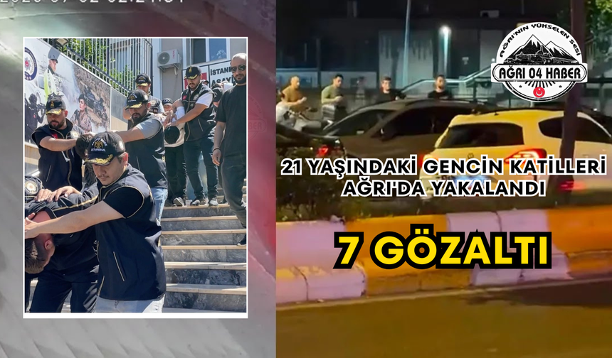 21 Yaşındaki Gencin Katilleri Ağrı'da Yakalandı 7 Gözaltı