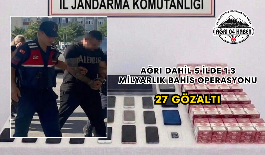 Ağrı Dahil 5 İlde 1.3 Milyarlık Bahis Operasyonu 27 Gözaltı