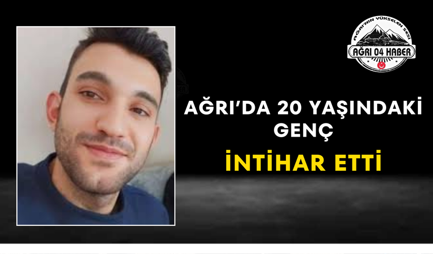 Ağrı’da 20 Yaşındaki Genç İntihar Etti