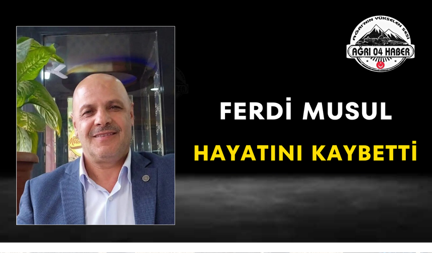 Ferdi Musul Hayatını Kaybetti