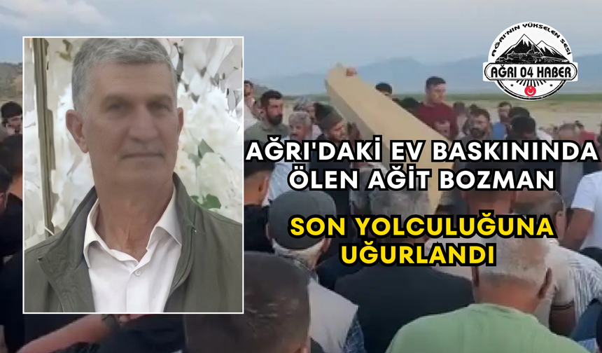 Ağrı'daki Ev Baskınında Ölen Ağit Bozman Son Yolculuğuna Uğurlandı