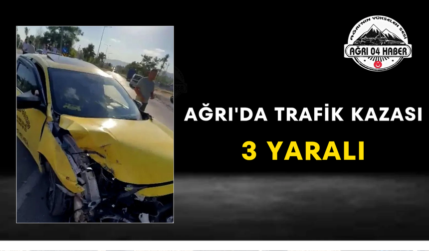 Ağrı'da Trafik Kazası 3 Yaralı