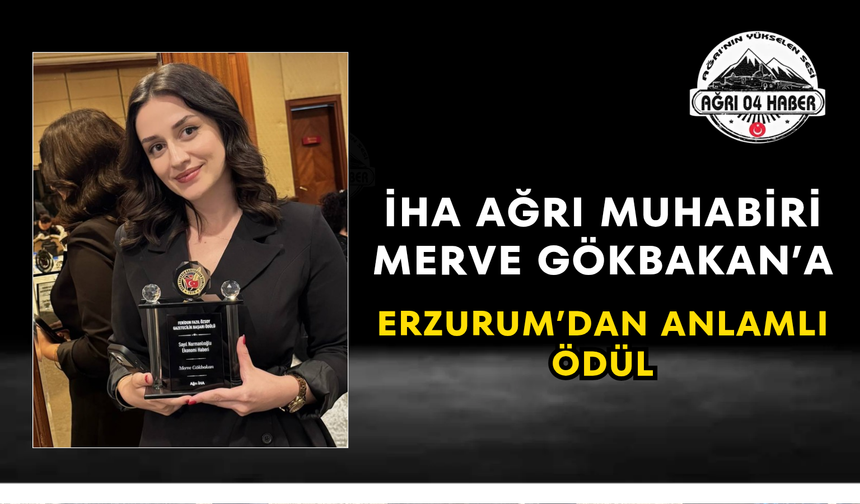 İHA Ağrı Muhabiri Merve Gökbakan’a Erzurum’dan Anlamlı Ödül