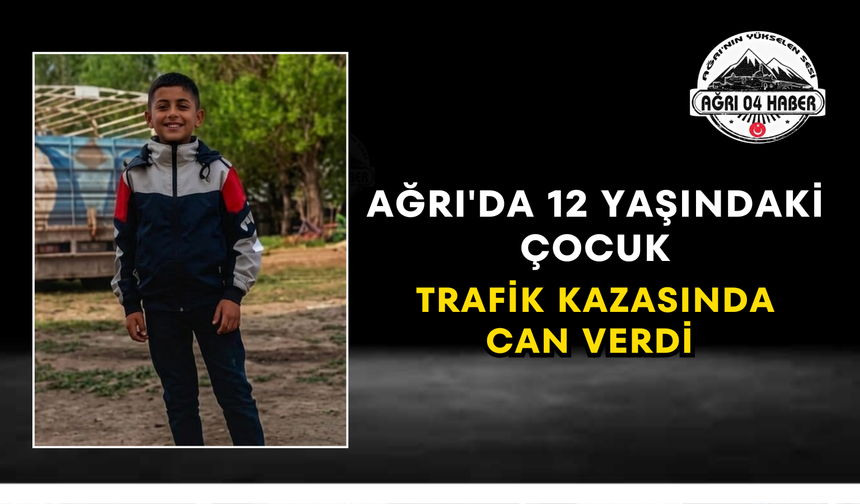 Ağrı'da 12 Yaşındaki Çocuk Trafik Kazasında Can Verdi