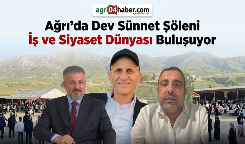 Ağrı’da Dev Sünnet Şöleni İş ve Siyaset Dünyası Buluşuyor