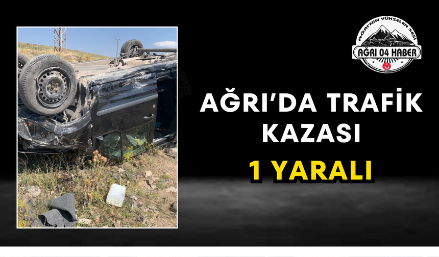 Ağrı’da Trafik Kazası 1 Yaralı