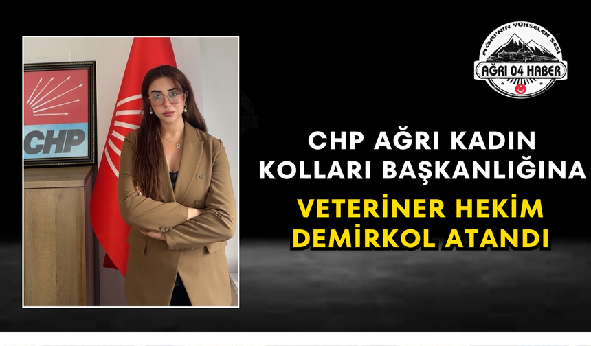 CHP Ağrı Kadın Kolları Başkanlığına Veteriner Hekim Demirkol Atandı