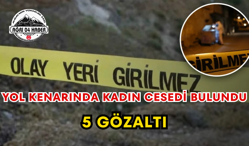 Yol Kenarında Kadın Cesedi Bulundu 5 Gözaltı