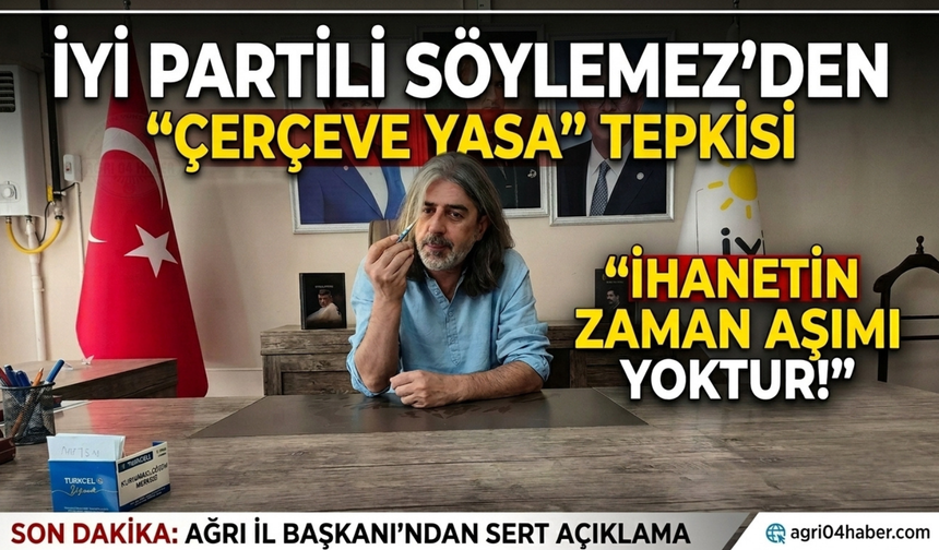 İYİ Partili Söylemez’den "Çerçeve Yasa" Tepkisi