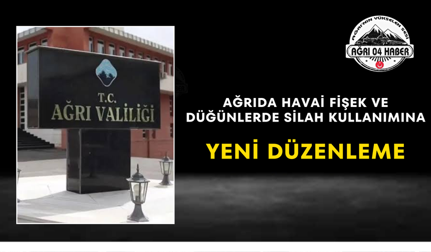 Ağrıda Havai Fişek Ve Düğünlerde Silah Kullanımına Yeni Düzenleme