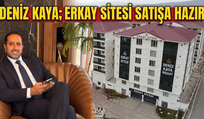 Deniz Kaya; Erkay Sitesi Satışa Hazır