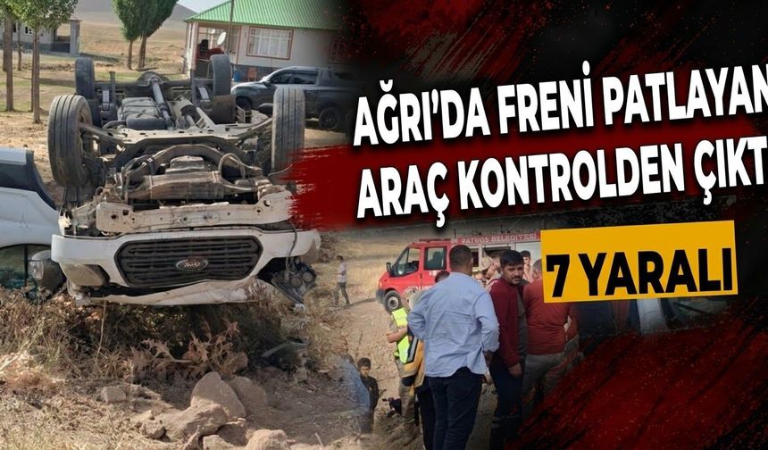 Ağrı’da Freni Patlayan Araç Kontrolden Çıktı 7 Yaralı