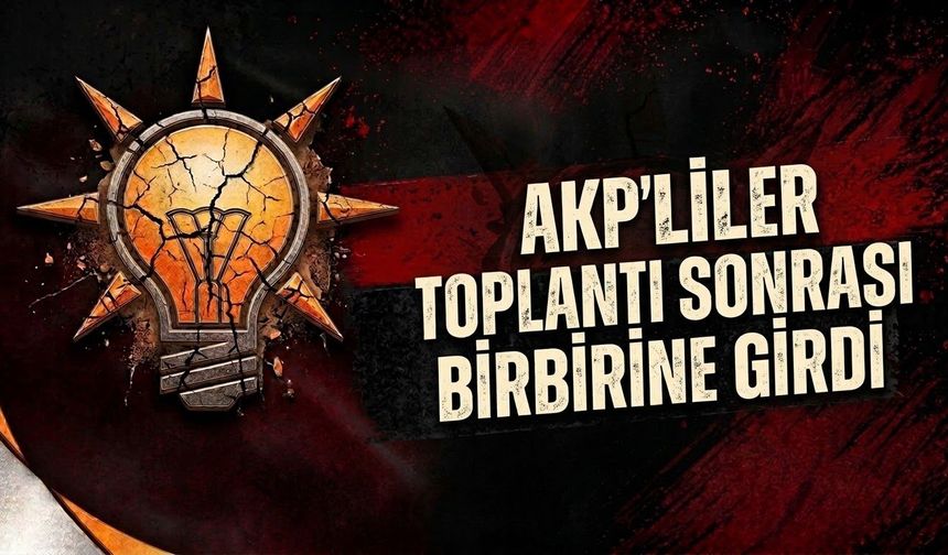 AKP'liler Toplantı Sonrası Birbirine Girdi