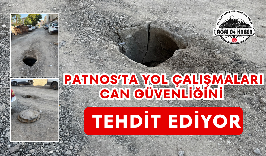 Patnos’ta Yol Çalışmaları Can Güvenliğini Tehdit Ediyor