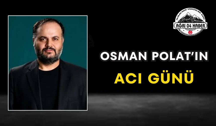 Osman Polat’ın Acı Günü