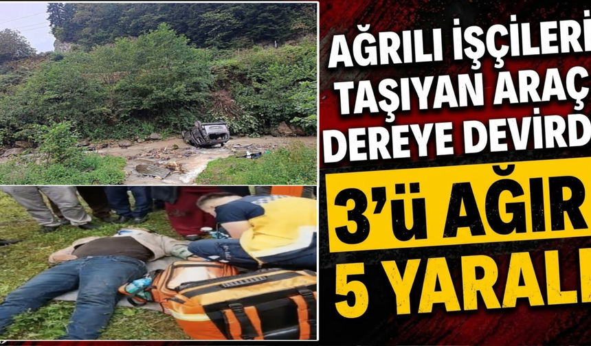 Ağrılı İşçileri Taşıyan Araç Dereye Devrildi 3’ü Ağır 5 Yaralı