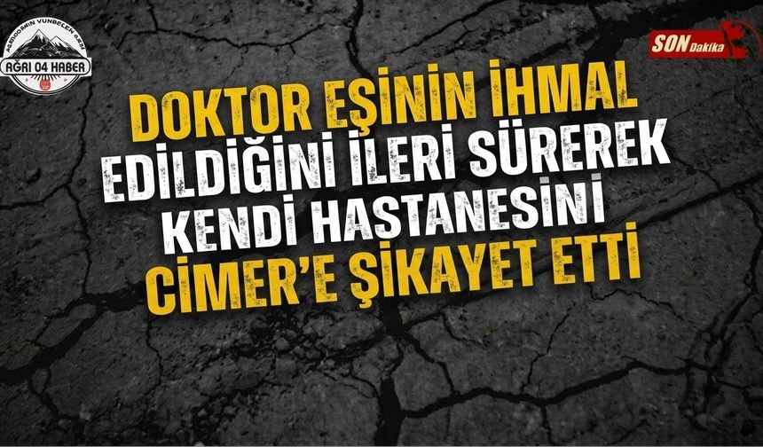 Doktor Eşinin İhmal Edildiğini İleri Sürerek Kendi Hastanesini CİMER’e Şikayet Etti