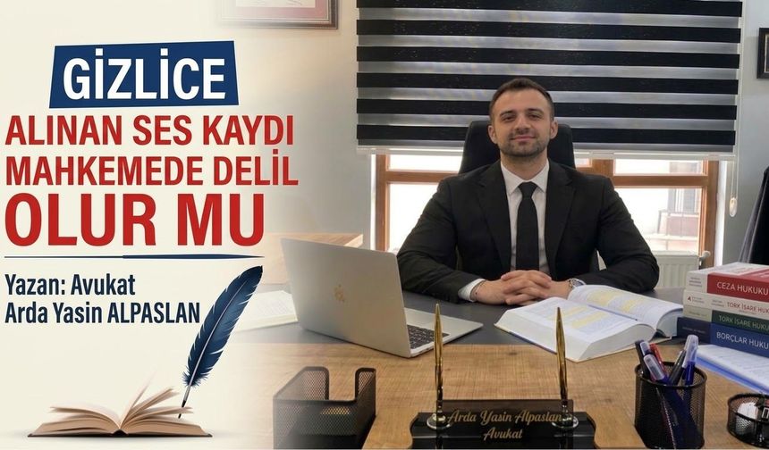 Gizlice Alınan Ses Kaydı Mahkemede Delil Olur Mu