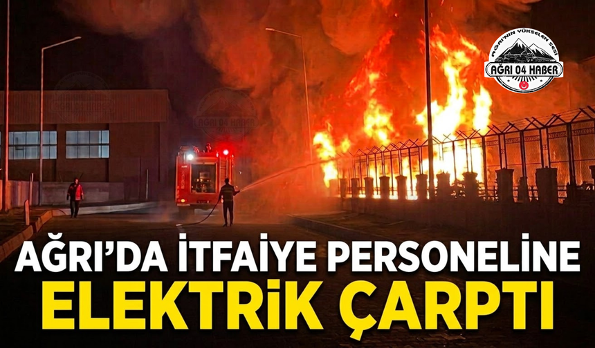 Ağrı’da İtfaiye Personeline Elektrik Çarptı